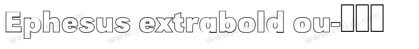 Ephesus extrabold ou字体转换